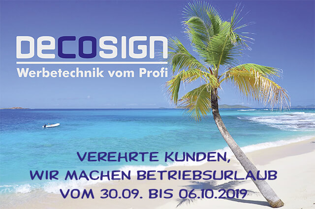 Deco Sign macht Betriebsurlaub Deco Sign macht Betriebsurlaub